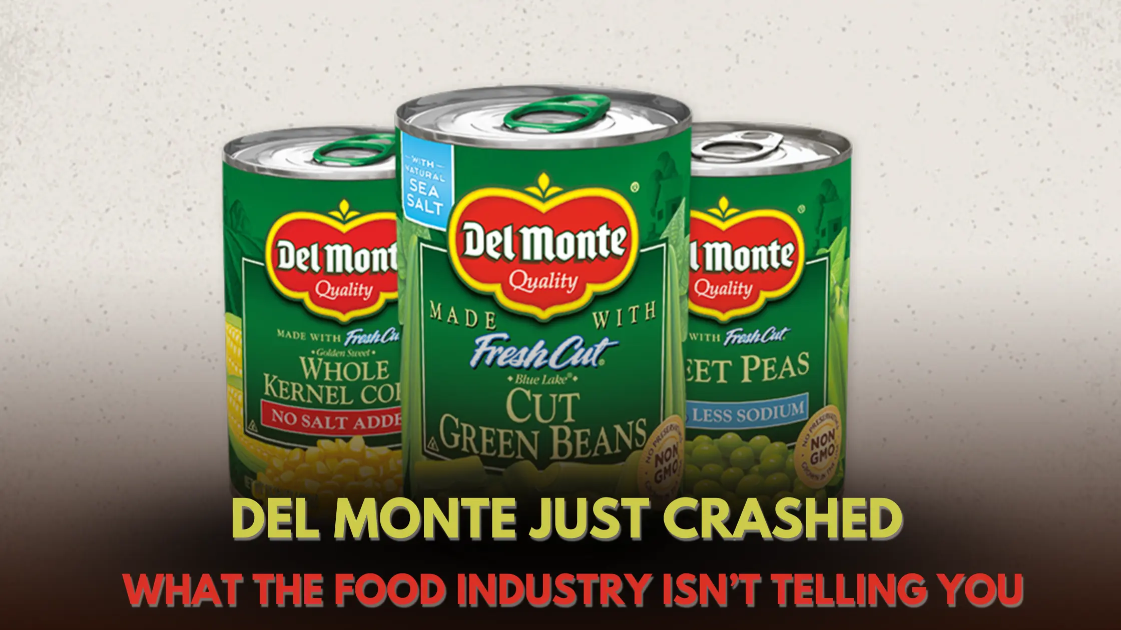 Del Monte Goes Bust — You Won’t Believe What Killed This 138-Year-Old Brand